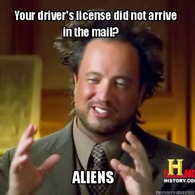 your-drivers-license-did-not-arrive-aliens-in-the-mail