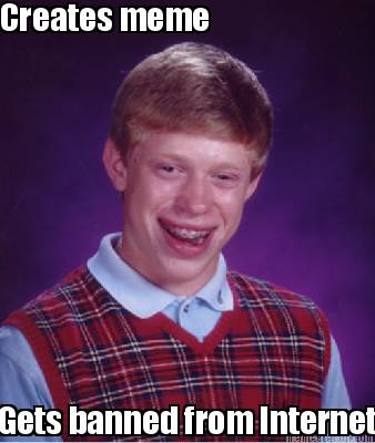 creates-meme-gets-banned-from-internet