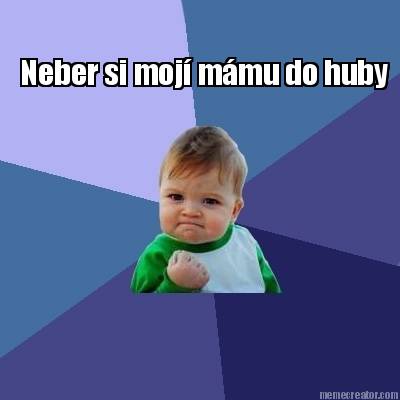 neber-si-moj-mmu-do-huby