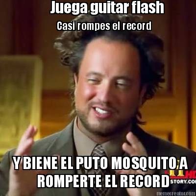juega-guitar-flash-casi-rompes-el-record-y-biene-el-puto-mosquito-a-romperte-el-