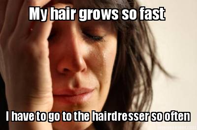 my-hair-grows-so-fast-i-have-to-go-to-the-hairdresser-so-often