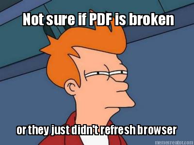 not-sure-if-pdf-is-broken-or-they-just-didnt-refresh-browser
