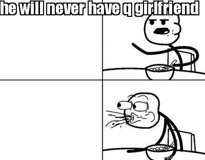 he-will-never-have-q-girlfriend