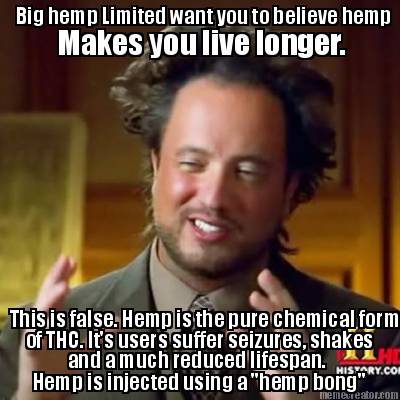 big-hemp-limited-want-you-to-believe-hemp-makes-you-live-longer.-this-is-false.-