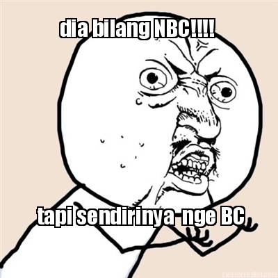 dia-bilang-nbc-tapi-sendirinya-nge-bc