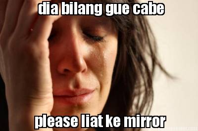 dia-bilang-gue-cabe-please-liat-ke-mirror