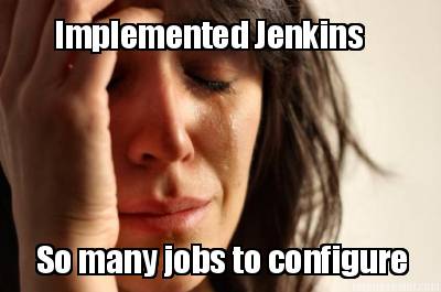 implemented-jenkins-so-many-jobs-to-configure