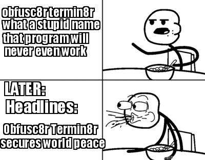 obfusc8r-termin8r-what-a-stupid-name-that-program-will-never-even-work-later-hea