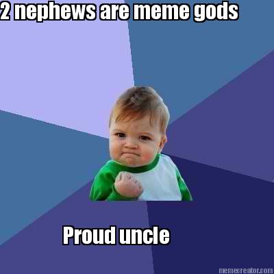 2-nephews-are-meme-gods-proud-uncle