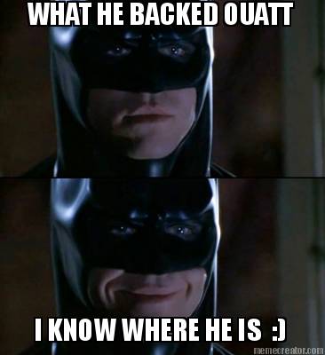 what-he-backed-ouatt-i-know-where-he-is-