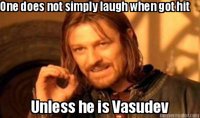 one-does-not-simply-laugh-when-got-hit-unless-he-is-vasudev
