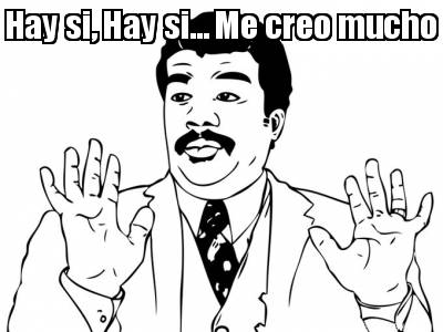 hay-si-hay-si...-me-creo-mucho