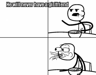he-will-never-have-a-girlfriend919