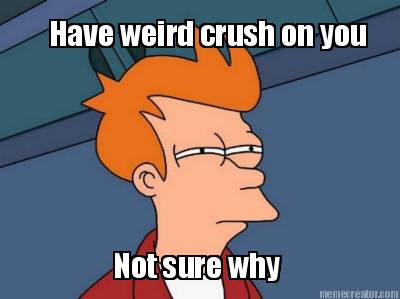 have-weird-crush-on-you-not-sure-why8