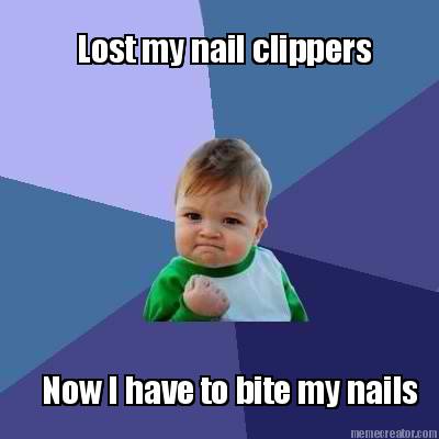 lost-my-nail-clippers-now-i-have-to-bite-my-nails