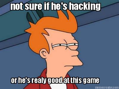 not-sure-if-hes-hacking-or-hes-realy-good-at-this-game