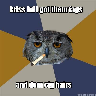kriss-hd-i-got-them-fags-and-dem-cig-hairs