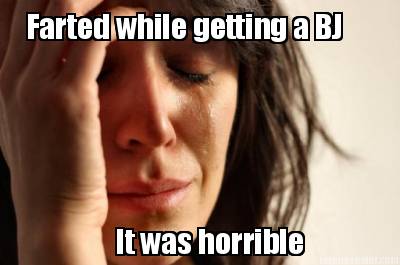 farted-while-getting-a-bj-it-was-horrible
