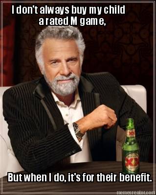 i-dont-always-buy-my-child-but-when-i-do-its-for-their-benefit.-a-rated-m-game