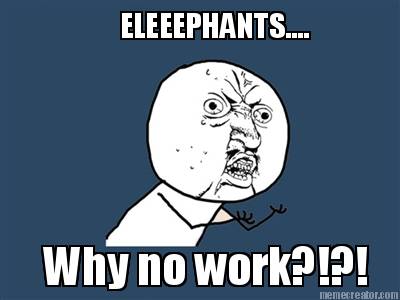 eleeephants....-why-no-work