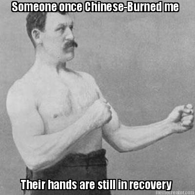 someone-once-chinese-burned-me-their-hands-are-still-in-recovery