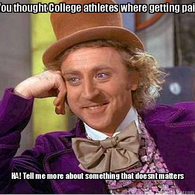 you-thought-college-athletes-where-getting-paid-ha-tell-me-more-about-something-