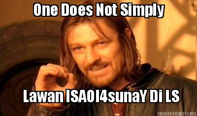 one-does-not-simply-lawan-isaoi4sunay-di-ls