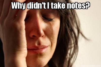 why-didnt-i-take-notes
