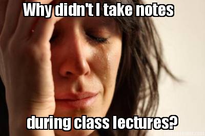 why-didnt-i-take-notes-during-class-lectures