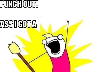 yass-i-got-a-punch-out