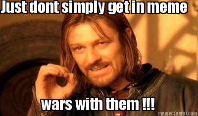 just-dont-simply-get-in-meme-wars-with-them-