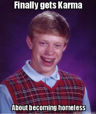 finally-gets-karma-about-becoming-homeless