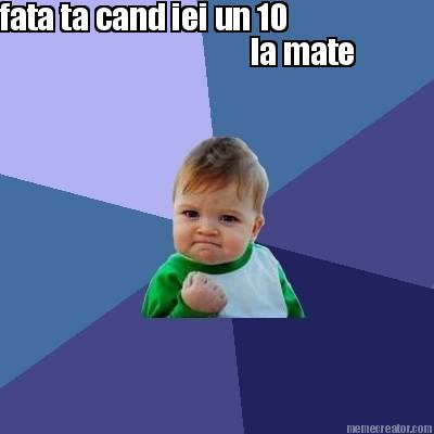 fata-ta-cand-iei-un-10-la-mate
