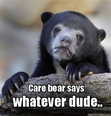 care-bear-says-whatever-dude
