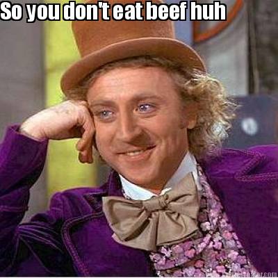 so-you-dont-eat-beef-huh
