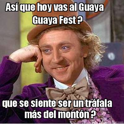as-que-hoy-vas-al-guaya-guaya-fest-que-se-siente-ser-un-trfala-ms-del-montn-