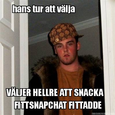 hans-tur-att-vlja-vljer-hellre-att-snacka-fittsnapchat-fittadde