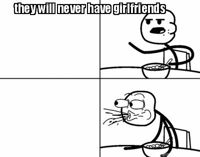 they-will-never-have-girlfriends