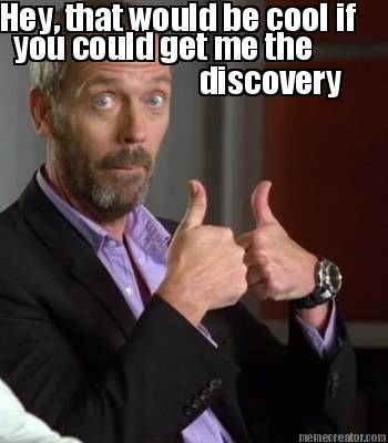 hey-that-would-be-cool-if-you-could-get-me-the-discovery