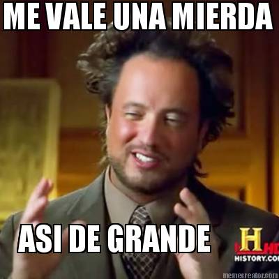 me-vale-una-mierda-asi-de-grande