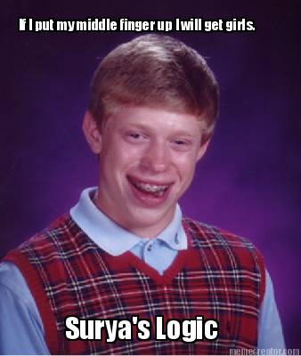 if-i-put-my-middle-finger-up-i-will-get-girls.-suryas-logic