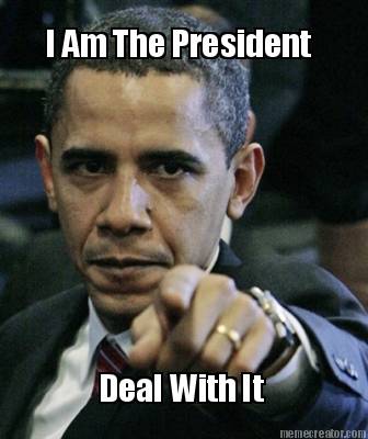 i-am-the-president-deal-with-it
