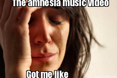 the-amnesia-music-video-got-me-like