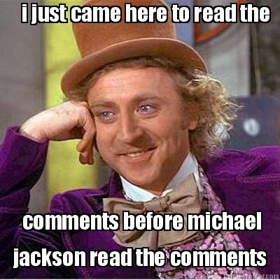 i-just-came-here-to-read-the-comments-before-michael-jackson-read-the-comments