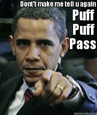 puff-puff-dontt-make-me-tell-u-again-pass