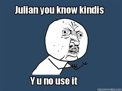 julian-you-know-kindis-y-u-no-use-it