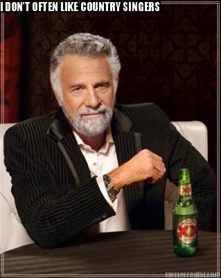 i-dont-often-like-country-singers