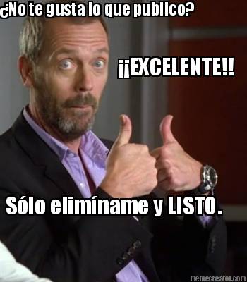 no-te-gusta-lo-que-publico-excelente-slo-elimname-y-listo
