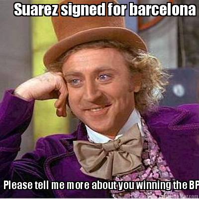suarez-signed-for-barcelona-please-tell-me-more-about-you-winning-the-bpl
