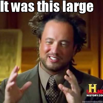 it-was-this-large